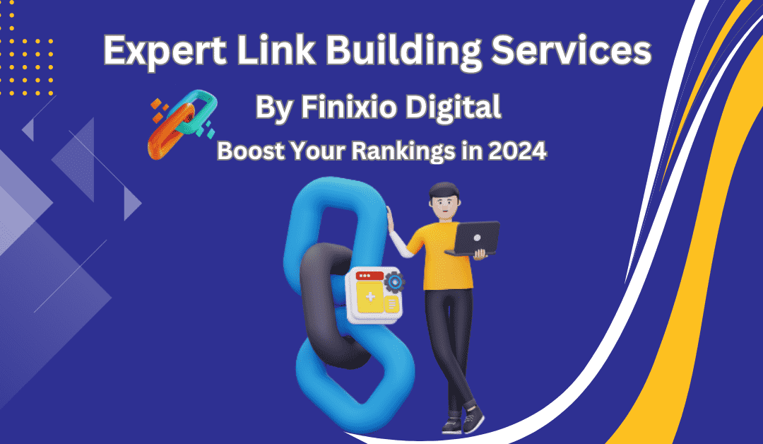 Expert Link Building Services by Finixio Digital: Boost Your Rankings in 2024