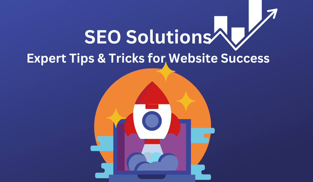 SEO Solutions: Expert Tips & Tricks for Website Success in 2024