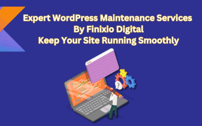 7 Expert WordPress Maintenance Services by Finixio Digital: Keep Your Site Running Smoothly