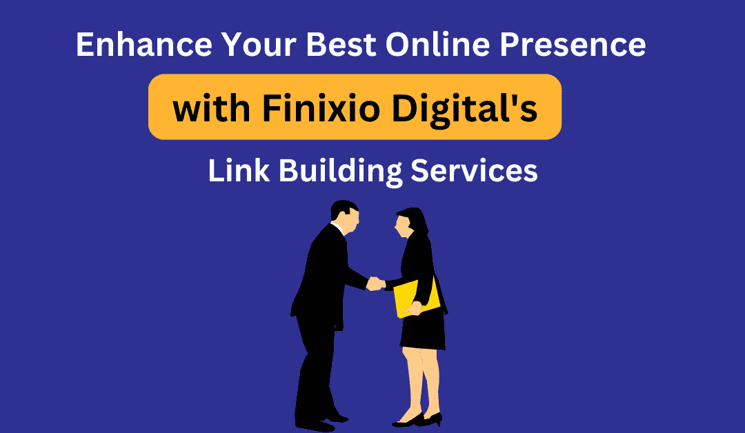 Enhance Your Best Online Presence with Finixio Digital’s Link Building Services in 2024