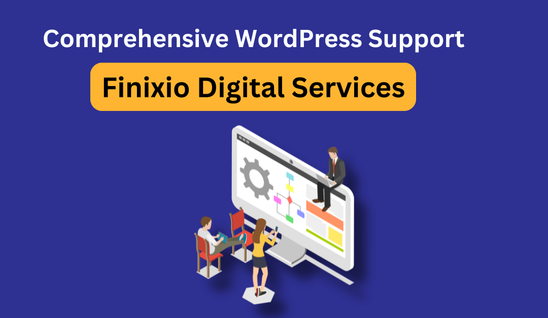 Comprehensive WordPress Support | Finixio Digital Services in 2024